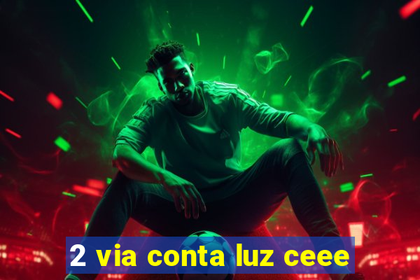 2 via conta luz ceee